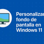 Cómo personalizar el fondo de pantalla en Windows