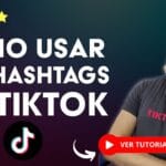 Cómo Utilizar Hashtags En TikTok De Forma Efectiva