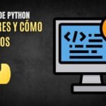 Errores comunes al programar en Python y cómo evitarlos